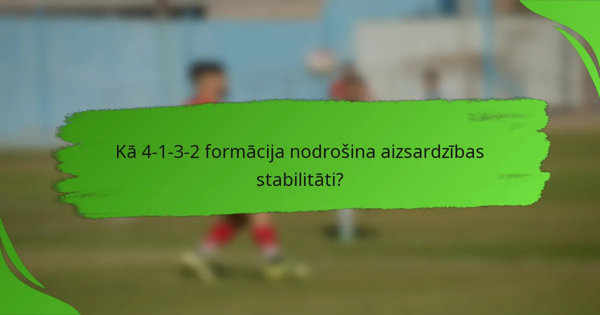 Kā 4-1-3-2 formācija nodrošina aizsardzības stabilitāti?
