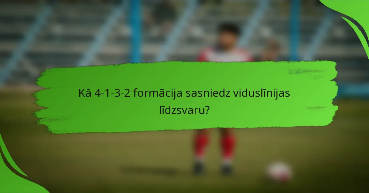 Kā 4-1-3-2 formācija sasniedz viduslīnijas līdzsvaru?
