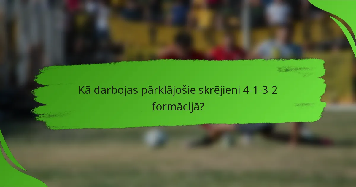 Kā darbojas pārklājošie skrējieni 4-1-3-2 formācijā?