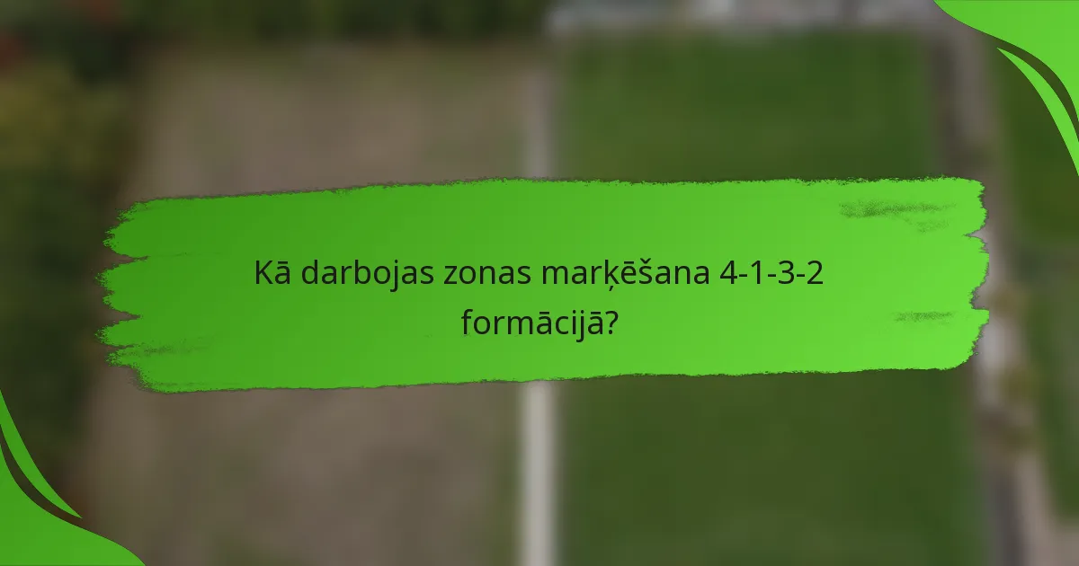Kā darbojas zonas marķēšana 4-1-3-2 formācijā?