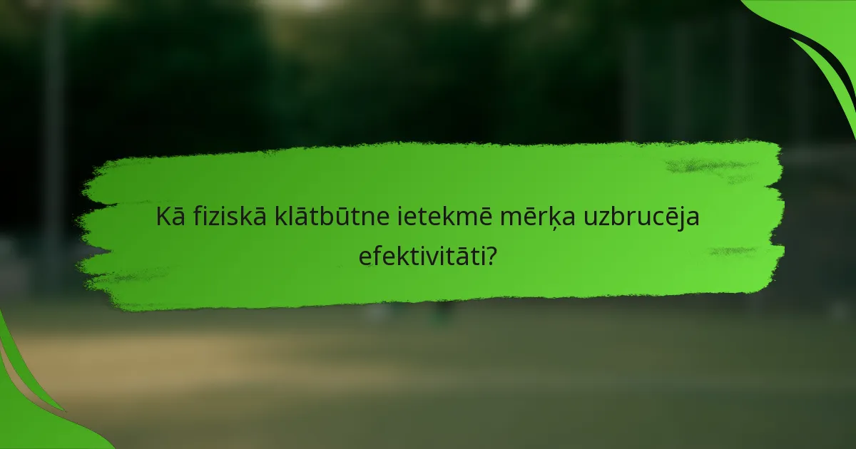 Kā fiziskā klātbūtne ietekmē mērķa uzbrucēja efektivitāti?