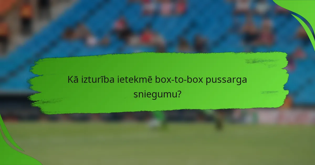 Kā izturība ietekmē box-to-box pussarga sniegumu?