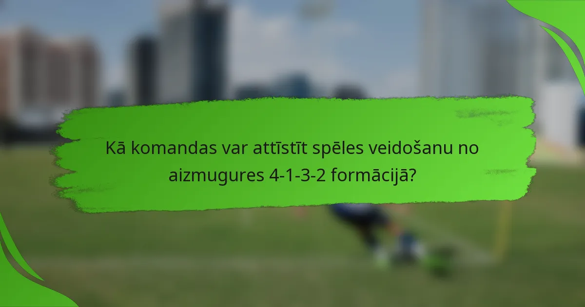 Kā komandas var attīstīt spēles veidošanu no aizmugures 4-1-3-2 formācijā?