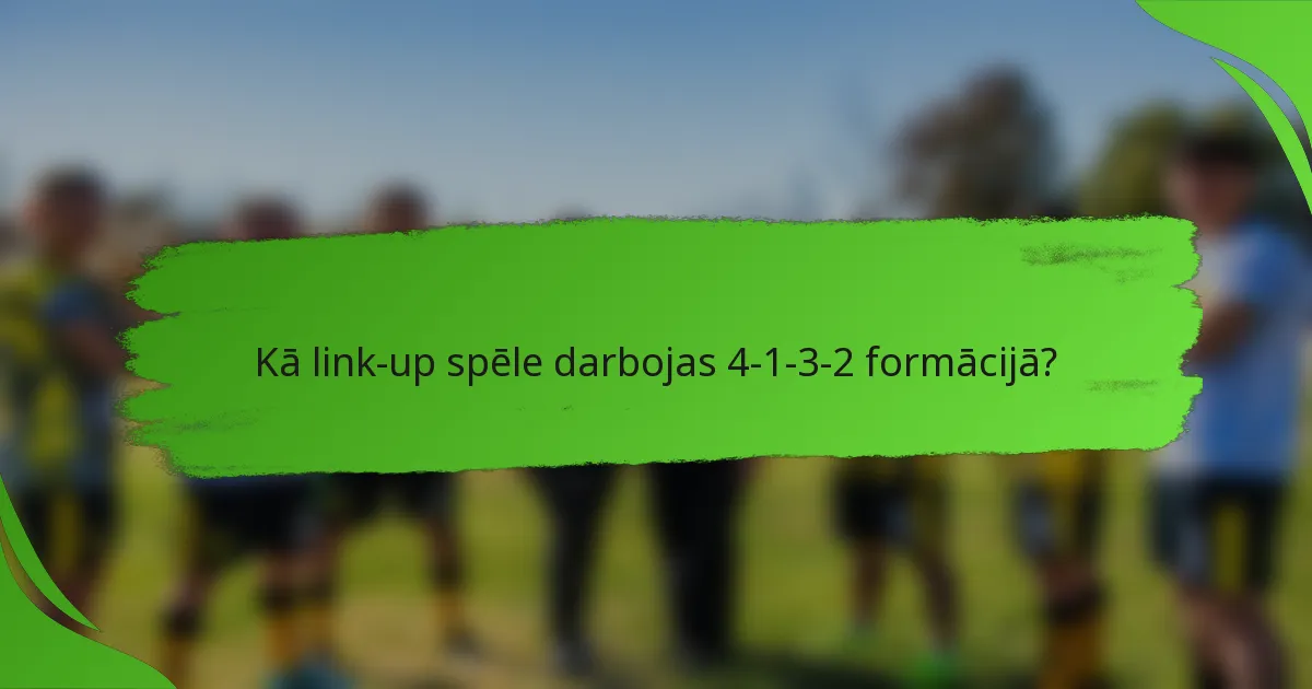 Kā link-up spēle darbojas 4-1-3-2 formācijā?