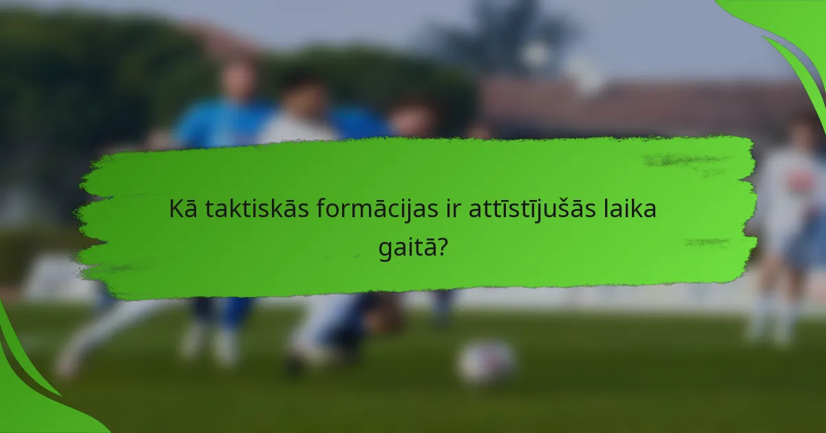 Kā taktiskās formācijas ir attīstījušās laika gaitā?