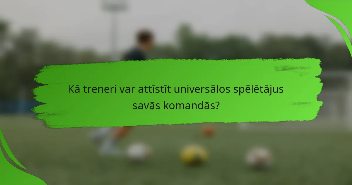 Kā treneri var attīstīt universālos spēlētājus savās komandās?