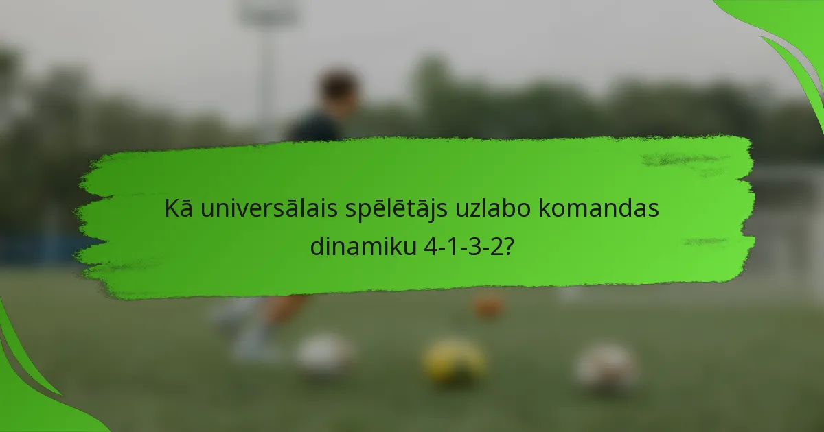 Kā universālais spēlētājs uzlabo komandas dinamiku 4-1-3-2?