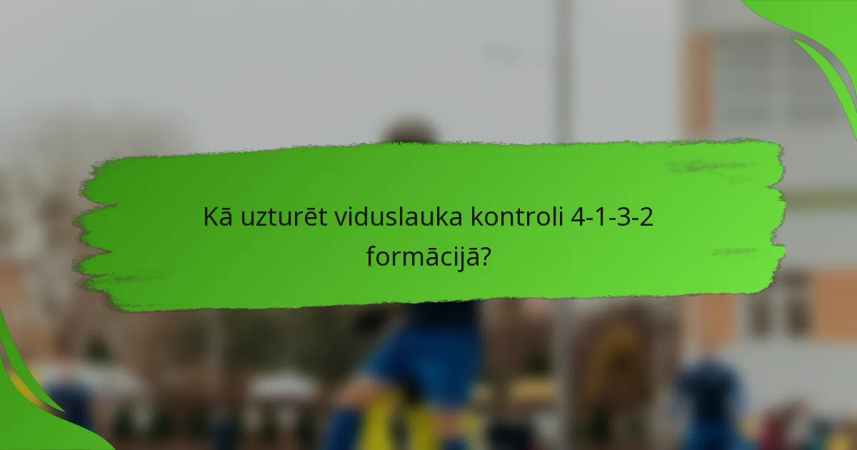Kā uzturēt viduslauka kontroli 4-1-3-2 formācijā?