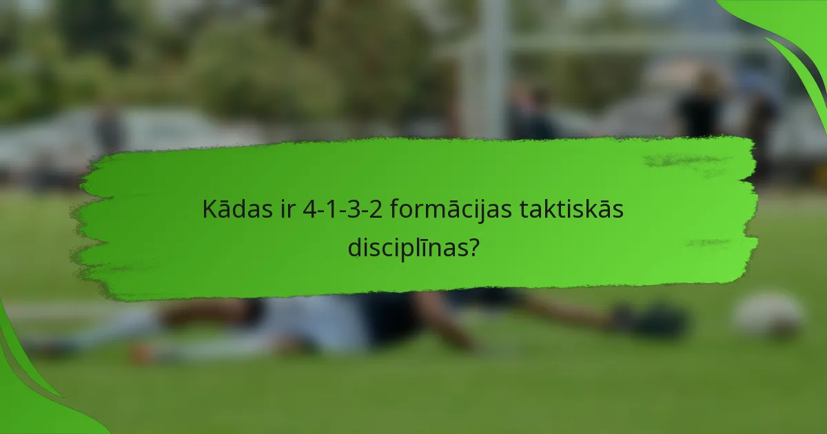 Kādas ir 4-1-3-2 formācijas taktiskās disciplīnas?