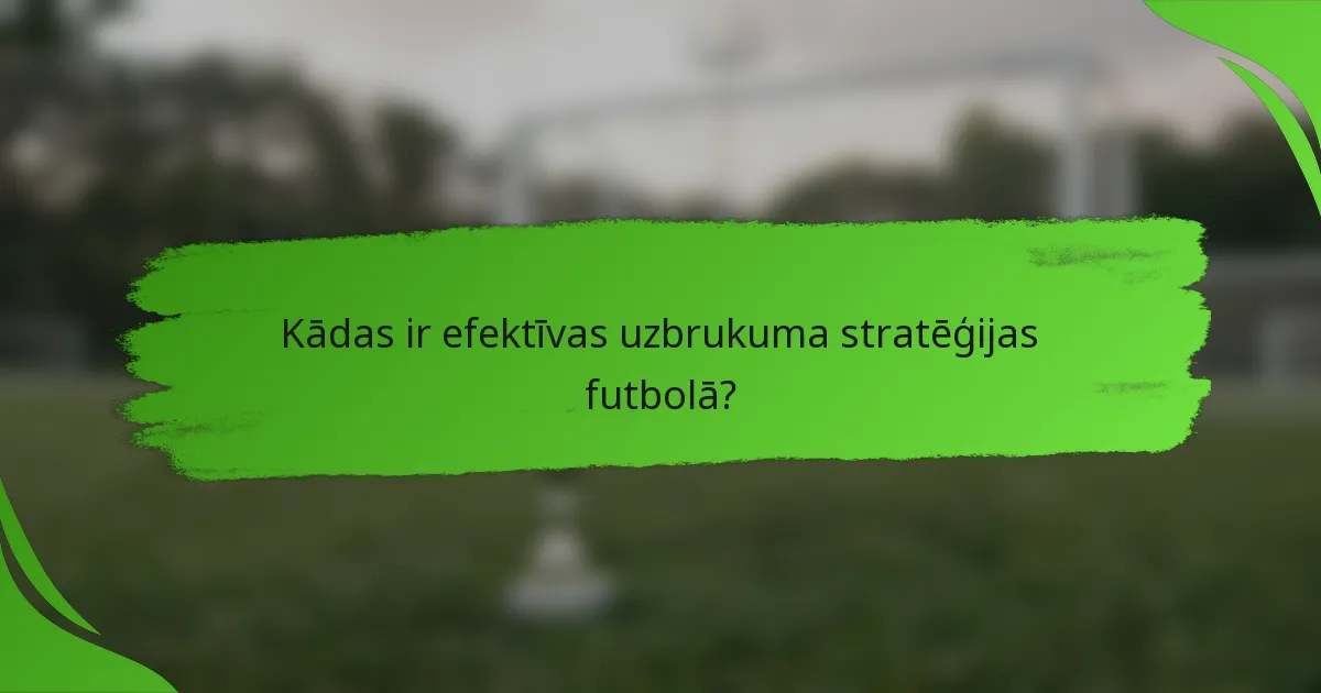 Kādas ir efektīvas uzbrukuma stratēģijas futbolā?