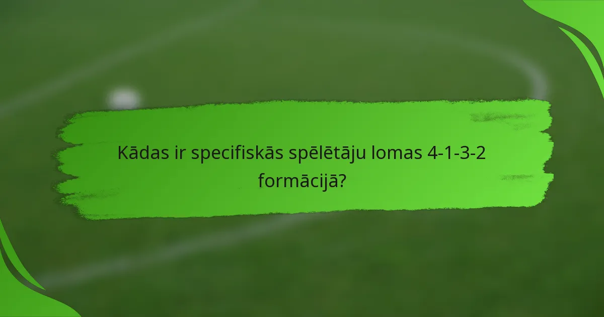 Kādas ir specifiskās spēlētāju lomas 4-1-3-2 formācijā?