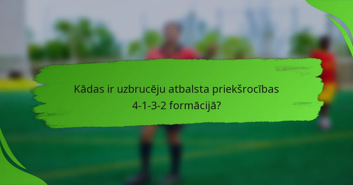Kādas ir uzbrucēju atbalsta priekšrocības 4-1-3-2 formācijā?