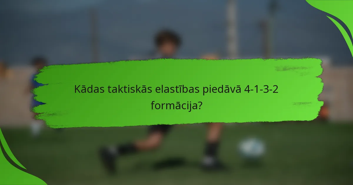 Kādas taktiskās elastības piedāvā 4-1-3-2 formācija?