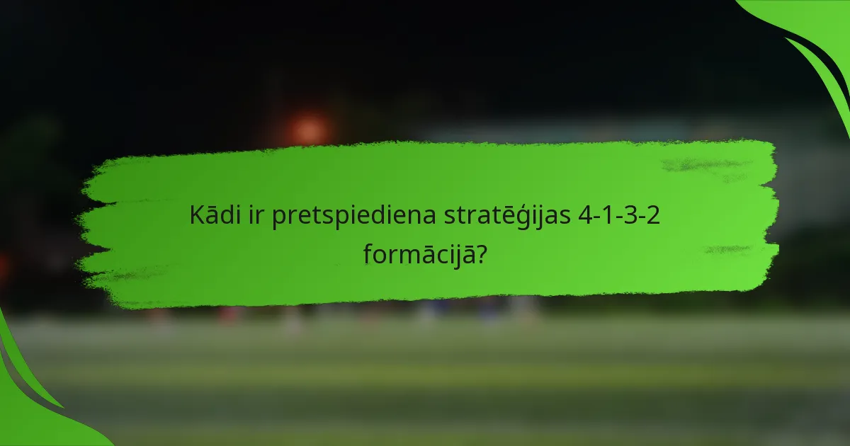 Kādi ir pretspiediena stratēģijas 4-1-3-2 formācijā?