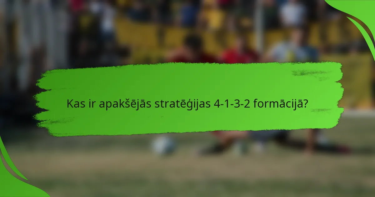 Kas ir apakšējās stratēģijas 4-1-3-2 formācijā?
