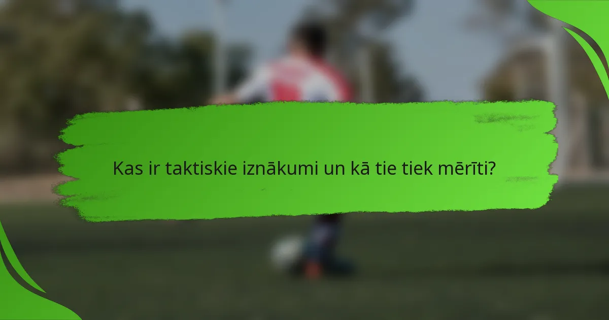 Kas ir taktiskie iznākumi un kā tie tiek mērīti?