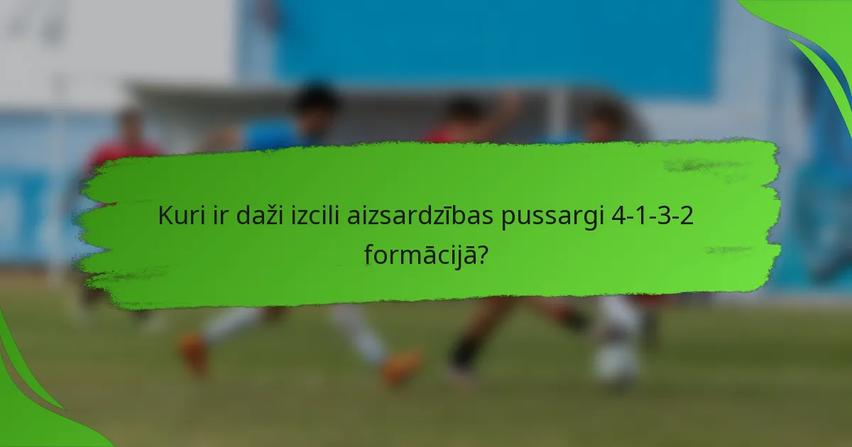 Kuri ir daži izcili aizsardzības pussargi 4-1-3-2 formācijā?