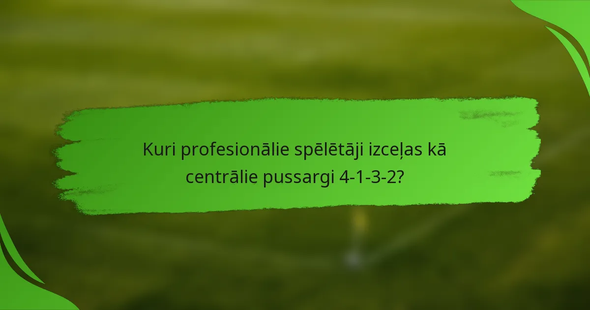 Kuri profesionālie spēlētāji izceļas kā centrālie pussargi 4-1-3-2?