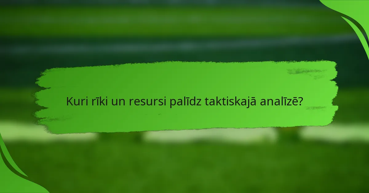 Kuri rīki un resursi palīdz taktiskajā analīzē?
