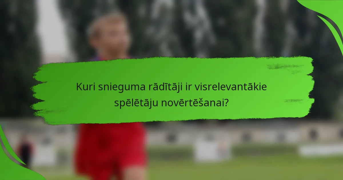 Kuri snieguma rādītāji ir visrelevantākie spēlētāju novērtēšanai?